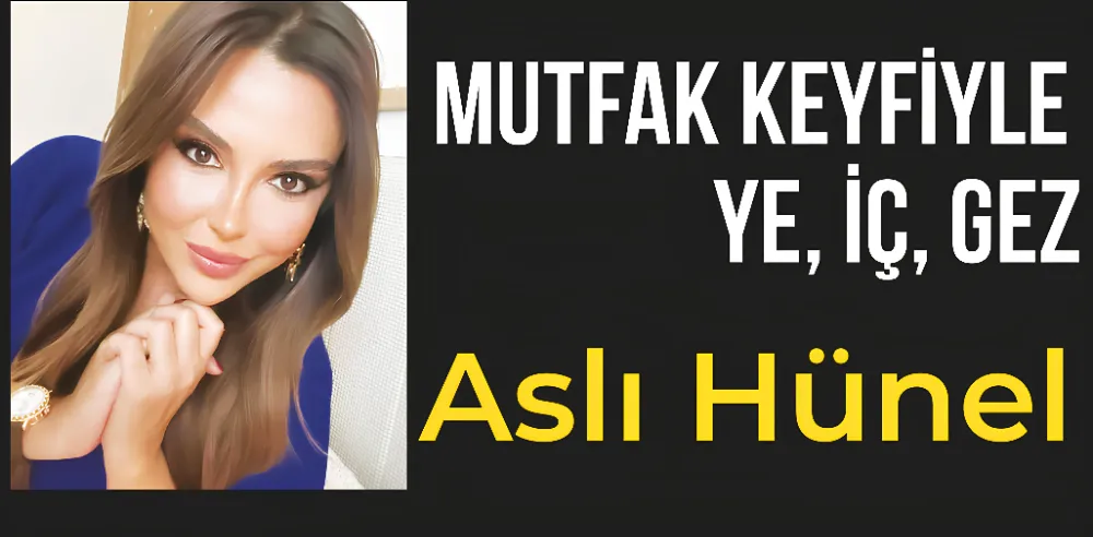 ASLI HÜNEL İLE MUTFAK KEYFİYLE 